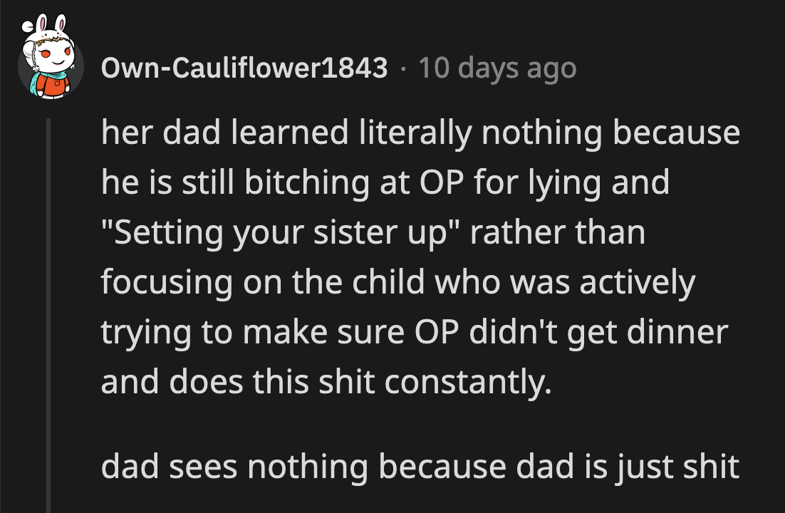 OP's dad is too lazy to parent the child who is causing the problem. OP shouldn't have to be more understanding just because she's older.