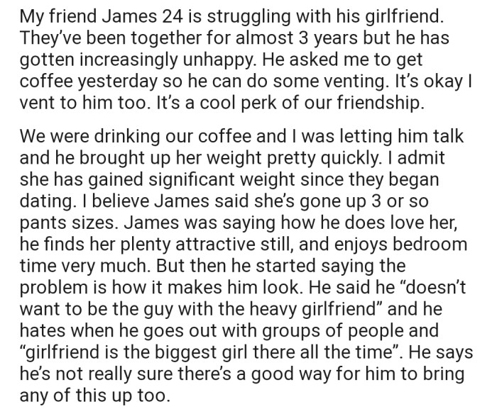 OP decided to listen to their friend, James, vent about his relationship problems. However, it was all centered around his girlfriend being overweight