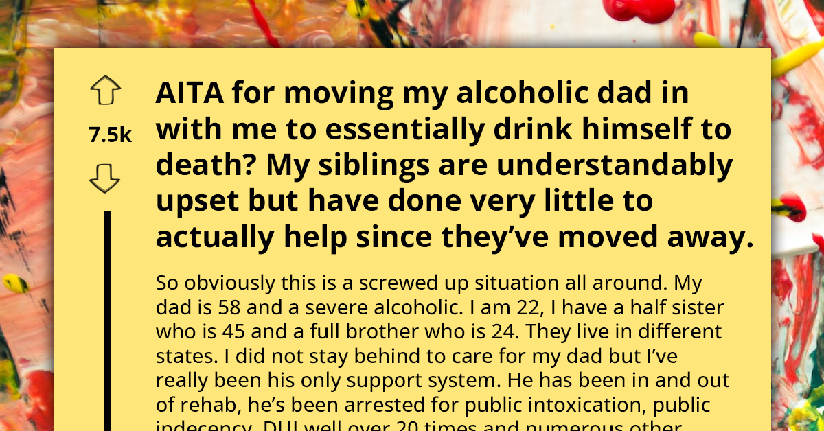 Redditor Criticized For Allowing Alcoholic Father To Spend Final Days At Home Instead Of Care Facility And Drink Himself To Death