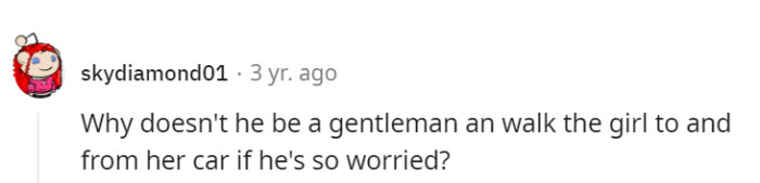 Why not embrace chivalry and offer to be her personal parking escort if he's that concerned?