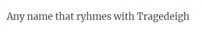 Luckily I don't think there are any names that rhyme with that.