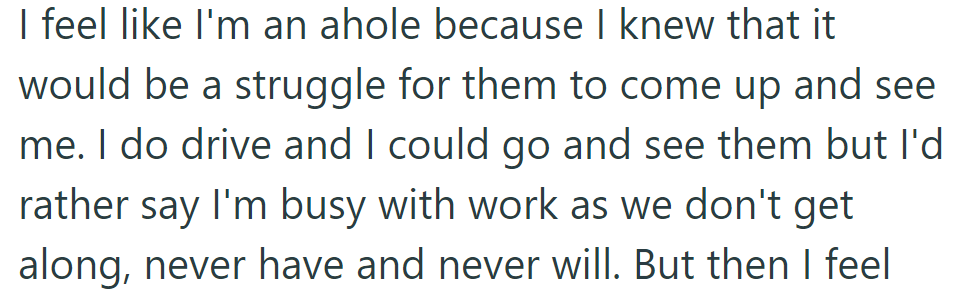 Feeling guilty, she knew her sisters would struggle to visit. However, she would rather avoid seeing them due to their ongoing conflict.