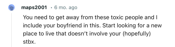 “You need to get away from these toxic people, and I include your boyfriend in this.”