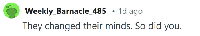 You're allowed to change your mind too.