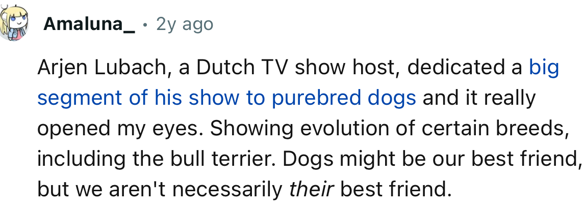“Dogs might be our best friend, but we aren't necessarily their best friend.”