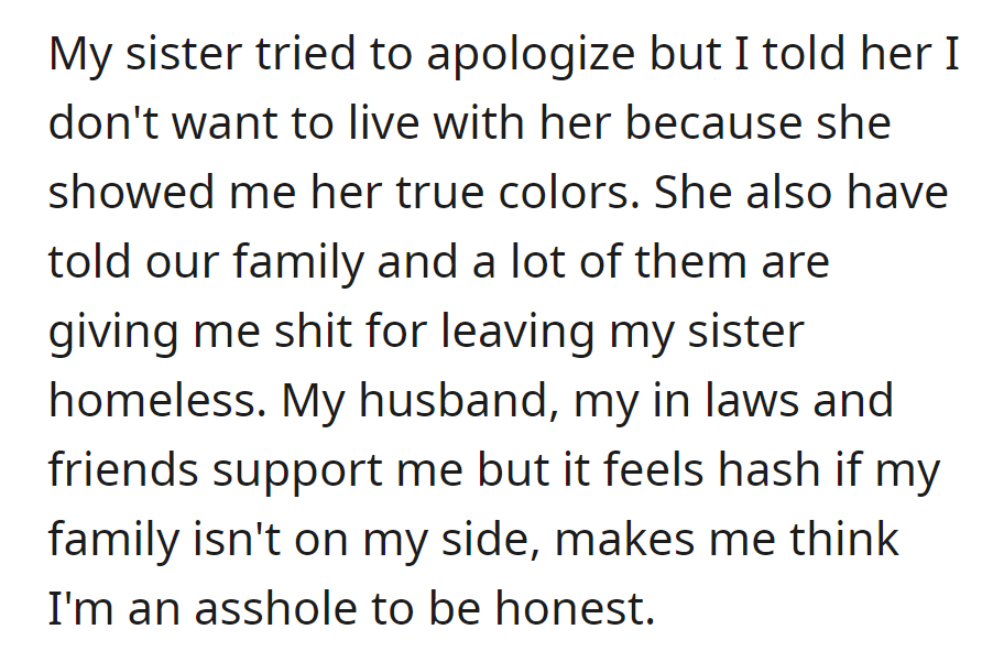 OP rejected the sister, and chose not to live together due to her actions. Facing family disapproval, conflicted despite support from husband and friends.