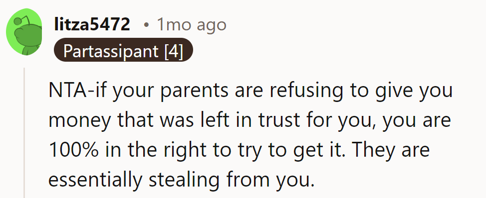 NTA. If his parents are hoarding his trust fund, he's just reclaiming what's rightfully his.