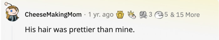 Did you at least find out what he did to make his hair so soft?