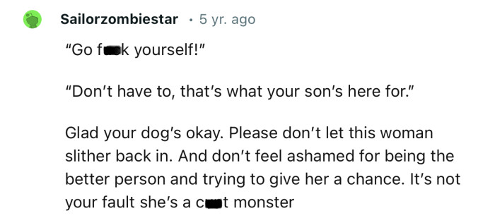 “Glad your dog is okay. Please don’t let this woman slither back in.”