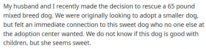 OP and her husband adopted a 65-pound mixed breed dog, despite looking for a smaller pet, drawn by her sweet disposition even though her compatibility with children remains unknown.
