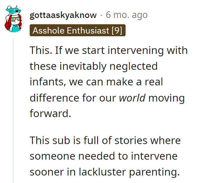 Intervene Now, Save the World from Future Lackluster Parenting Sagas—One Neglected Infant at a Time.