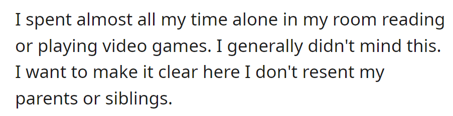 They often stayed in their room, reading or gaming, without resenting their family.