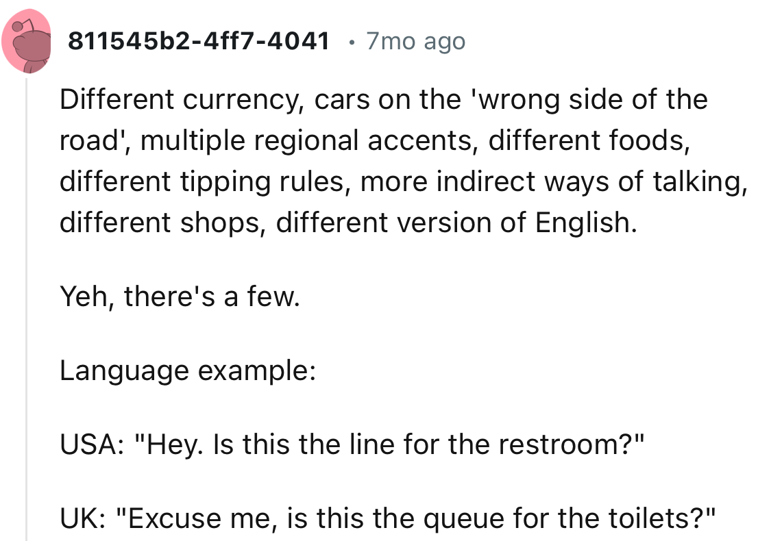 “Different currency, cars on the 'wrong side of the road', multiple regional accents.”