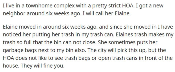 OP had a new neighbor that we will call Elaine. The problem: Elaine keeps putting her trash in OP's trash cans.