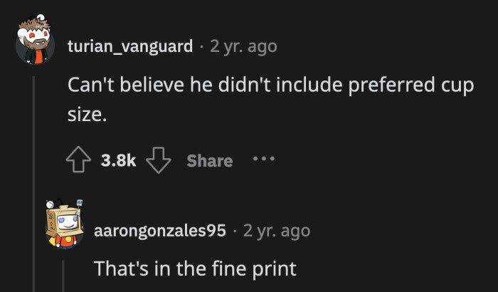 His more specific preferences are written in the contract, silly. I bet there's a monthly weigh-in or something.