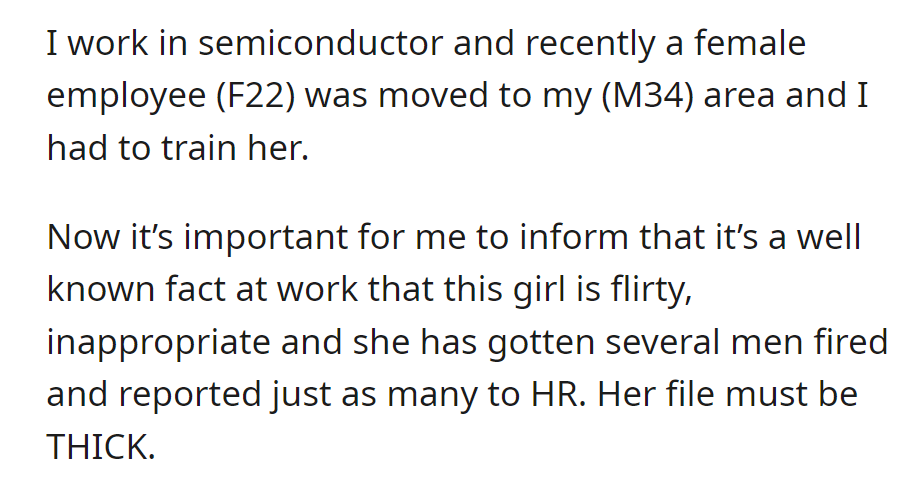 A 34-year-old (OP) in semiconductors trained a new female colleague (F22), known for flirtatious behavior, getting men fired, and reporting them to HR.