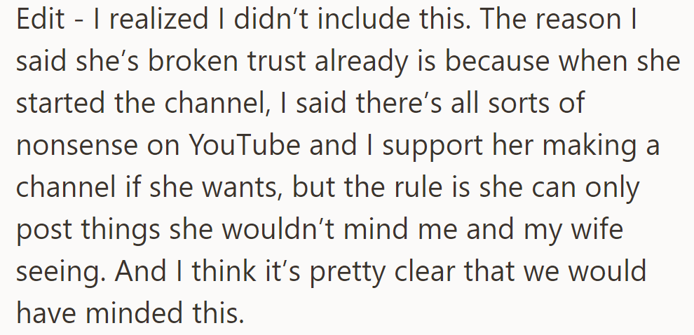 Daughter broke trust by posting embarrassing family videos despite agreed-upon posting guidelines.