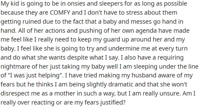OP feels her mother-in-law is pushing her own agenda and is concerned she might undermine her decisions as a mother, but her husband believes that she might be overreacting.