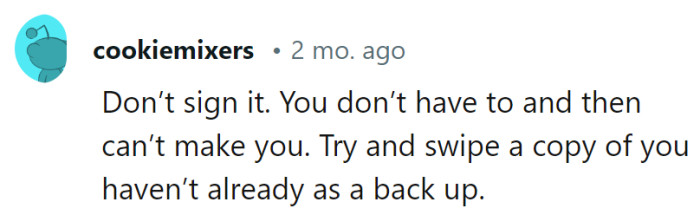 No signature needed! They can't make her, and having a backup copy is like having an encore ready in case the music stops.