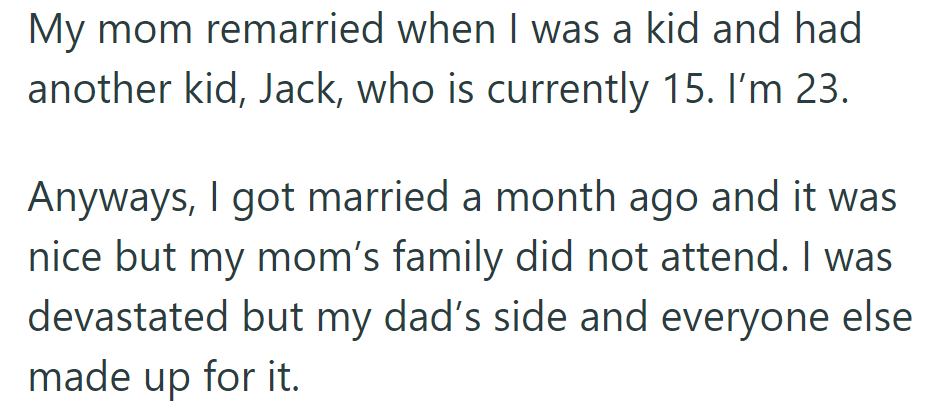 OP's mom remarried, adding half-brother Jack. At 23, OP married; mom's family missed it, but dad's side made it special.