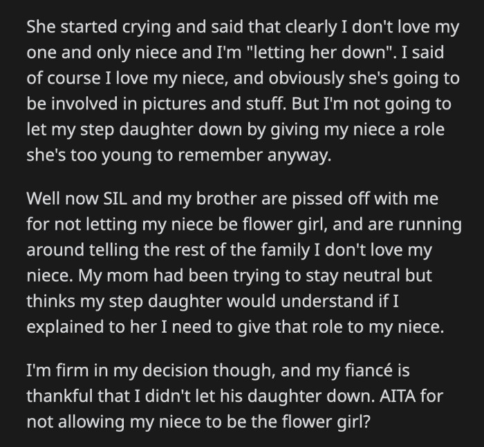 Her SIL cried and accused OP of not loving her one and only niece. OP's mom said she should do as her SIL asked because her stepdaughter would understand why if OP explained the situation. OP doesn't want to let her stepdaughter down and isn't planning on changing her mind.