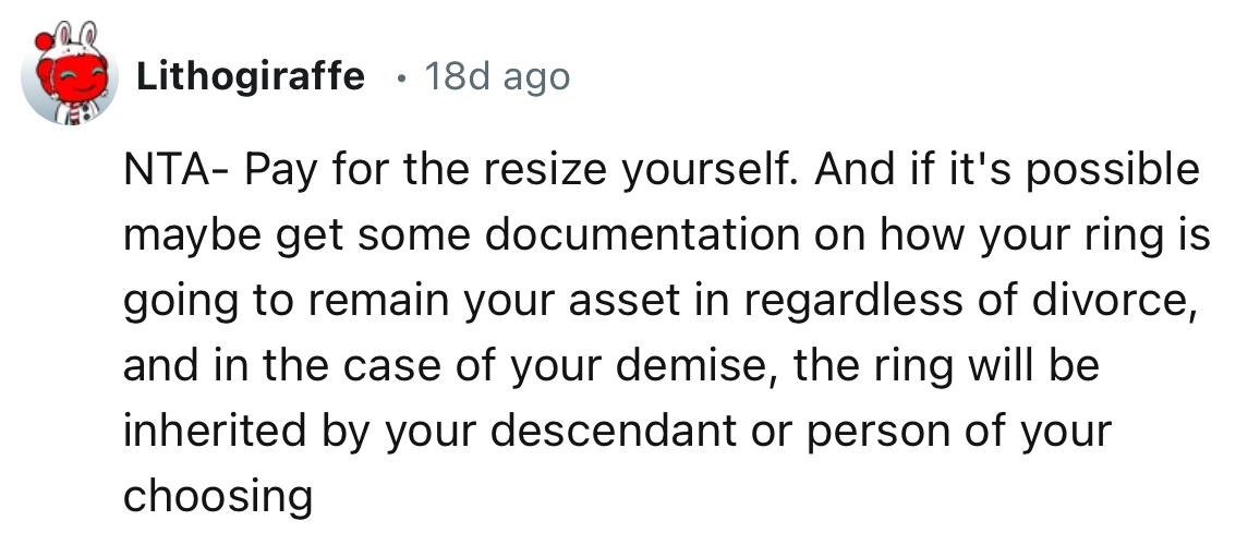 “Get some documentation on how your ring is going to remain your asset regardless of divorce, and in the case of your demise.”