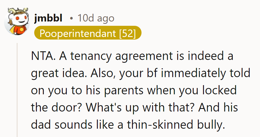 Tenancy agreement: smart move. Boyfriend's tattling to parents? Not so much. Dad's thin-skinned antics? Comedy gold.