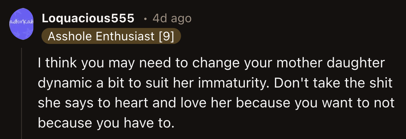 It could help if OP reframed their relationship and approached her mom differently.