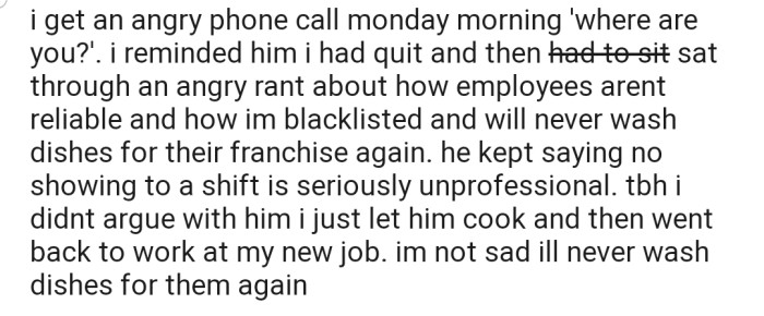 On Monday morning, OP had to sit through an angry phone call from their now ex-boss, who threatened to blacklist them for not showing up