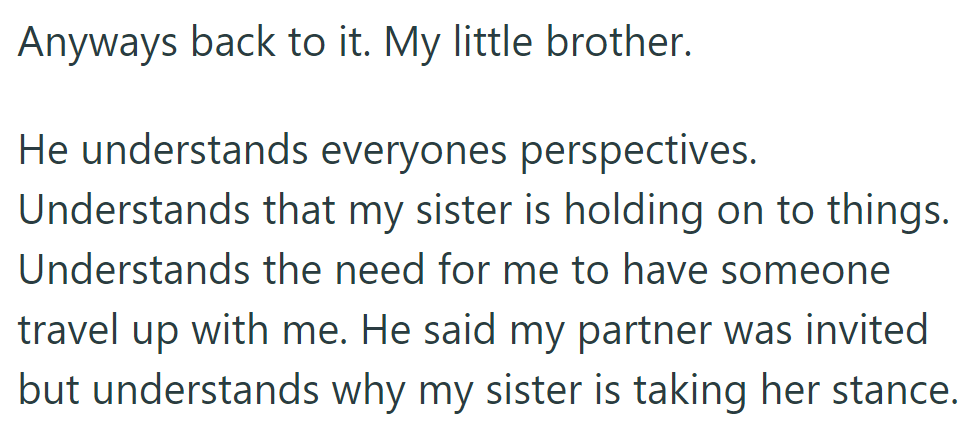 Her brother gets both sides, knows she needs a companion, and says her partner was invited despite her sister's stance.