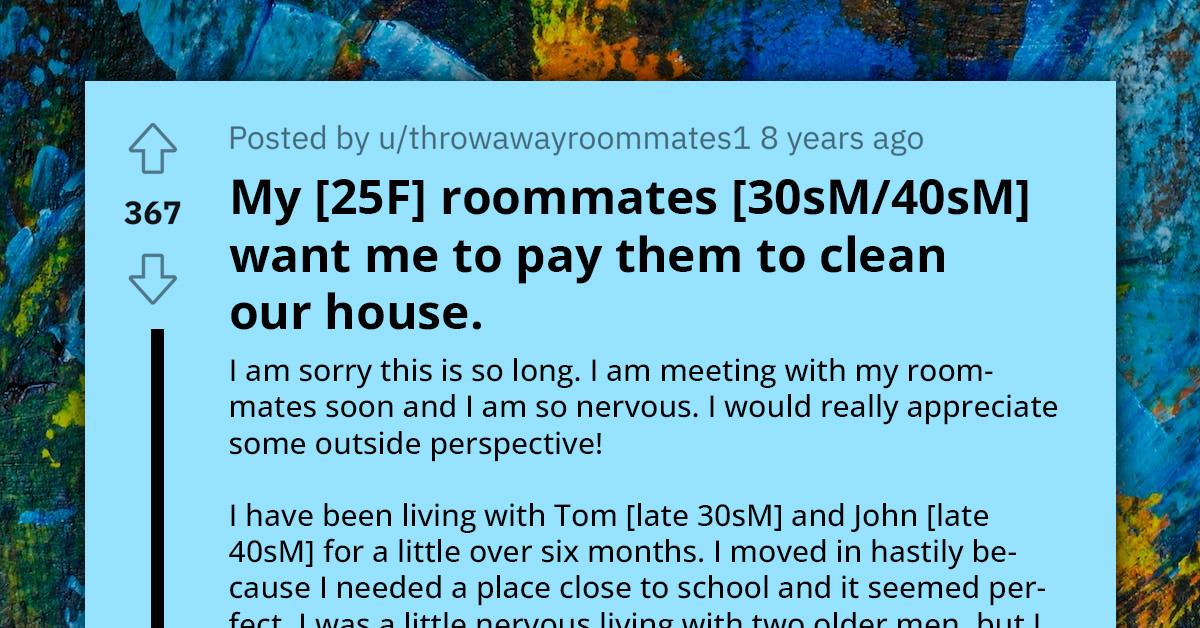 Middle-Aged Men Expect Young Female Roommate To Clean Areas She Never Uses, Request Compensation When She Doesn't