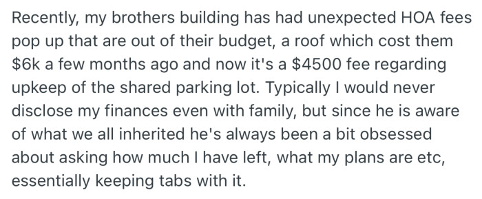 Recently, new HOA fees were enforced in OP’s brother’s estate, which has disrupted his finances