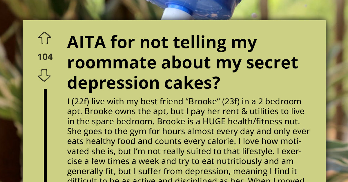 She Hid “Depression Cakes” From Her Health-Nut Roommate — And Now She’s Wondering If She’s The Bad Guy