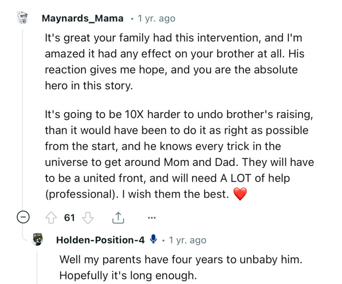 “It's great your family had this intervention, and I'm amazed it had any effect on your brother at all.”