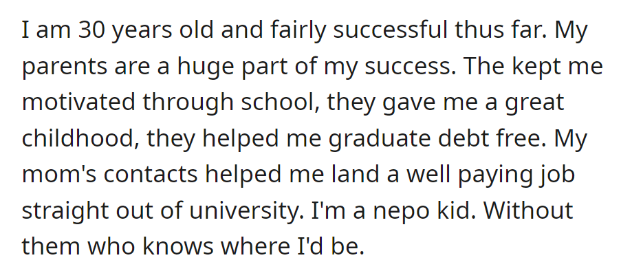 At 30, OP's success is thanks to supportive parents who guided them through childhood and secured a job via Mom's contacts, highlighting their nepotism-tinged journey.
