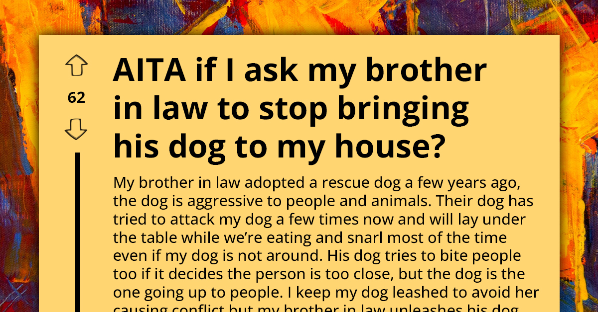Concerned Woman Wants To Prevent Brother-In-Law From Bringing His Aggressive Dog To Family Gatherings