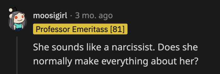 Redditors quickly diagnosed OP's mom with narcissism, which, anecdotally, seems true