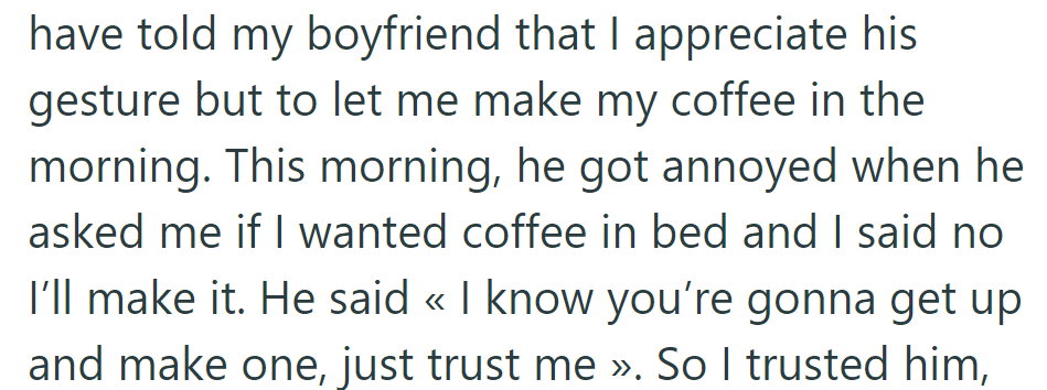 Despite OP wanting to make her own coffee, OP's boyfriend insists on making it himself.