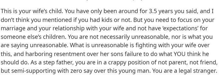 This person is truly trying to get OP to see where he fits into this whole family puzzle and it seems that his opinions aren't needed much on his wife's son.