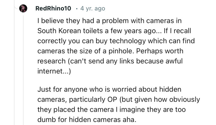“Given how obviously they placed the camera, I imagine they are too dumb for hidden cameras.”