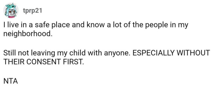 Like any sane parent, you don't leave your child with just anyone