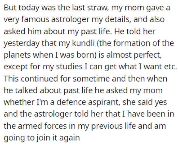 OP's mom went to an astrologer, who told her that OP was in the army in his previous life