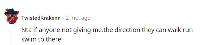 If they can't be bothered to provide a simple address, they can find their own way there by whatever means they prefer.