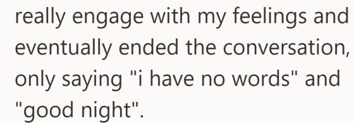 She was left sitting with her feelings while he checked out.