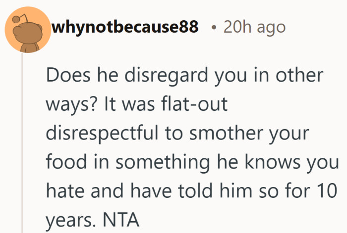 When a partner has repeated a dislike for years, seeing it ignored can feel surprisingly personal.