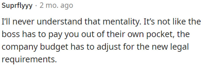 The boss doesn't have to personally fund this; it's the company's budget that must adapt to meet the new legal requirements.