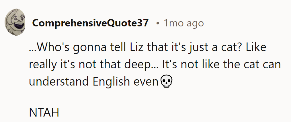 It's just cat chat, not a TED talk. Besides, the cat isn't fluent in English!