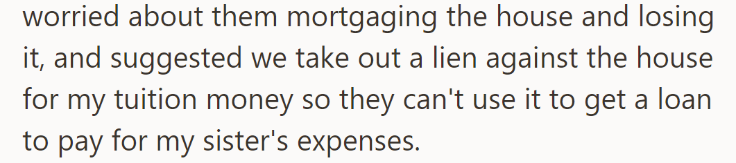 Grandparents fear house loss and propose a lien for OP's tuition to prevent sister's expenses.