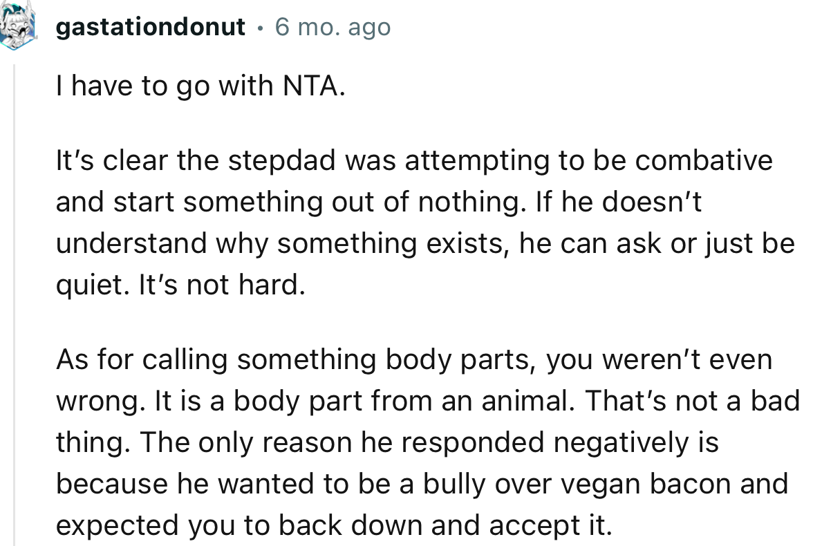 “I have to go with NTA. It’s clear the stepdad was attempting to be combative and start something out of nothing.”