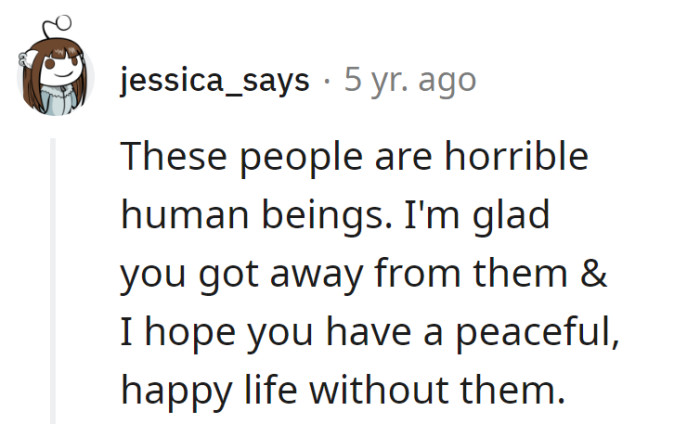 Indeed, it's great to hear that OP escaped from such unpleasant company. Here's to a brighter, drama-free future!